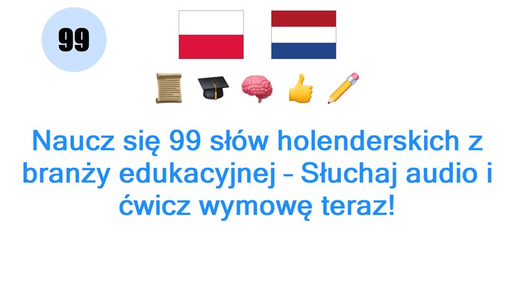 Naucz się 99 słów holenderskich z branży edukacyjnej – Słuchaj audio i ćwicz wymowę teraz!